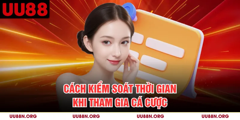 Cách kiểm soát thời gian khi tham gia cá cược