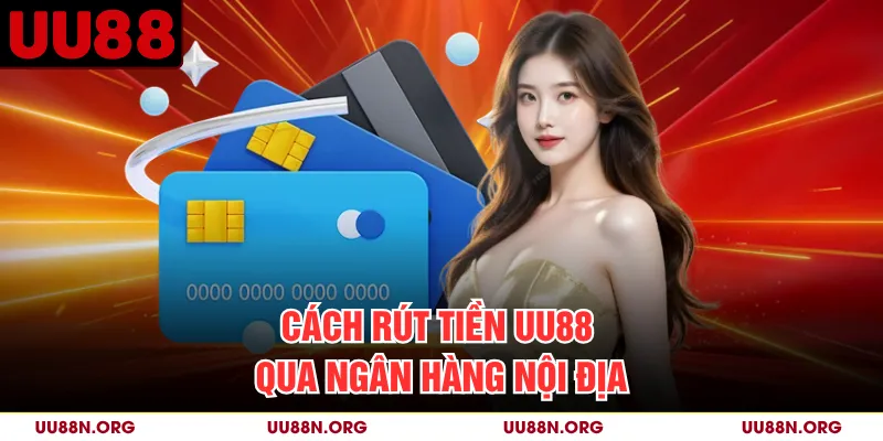 Cách rút tiền UU88 qua ngân hàng nội địa