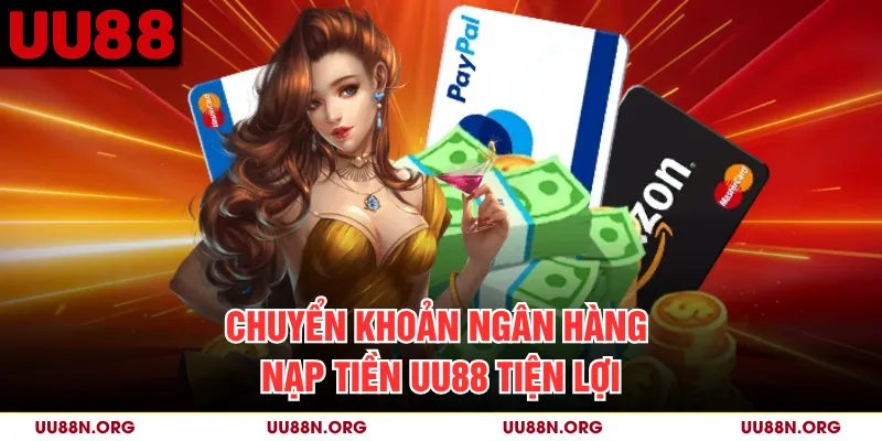 Chuyển khoản ngân hàng nạp tiền UU88 tiện lợi