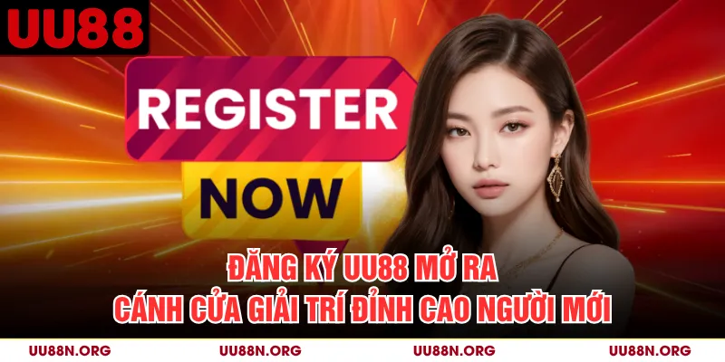 Đăng Ký UU88 Mở Ra Cánh Cửa Giải Trí Đỉnh Cao Người Mới