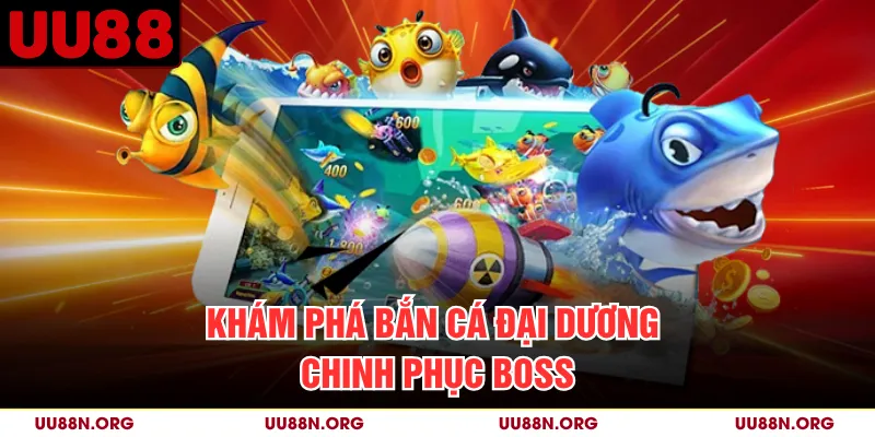 Khám phá bắn cá đại dương chinh phục boss