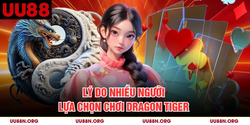 Lý do nhiều người lựa chọn chơi Dragon Tiger