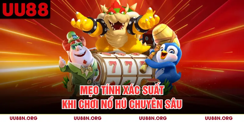 Mẹo tính xác suất khi chơi nổ hũ chuyên sâu