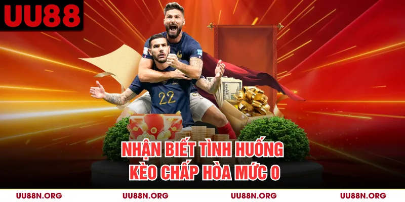 Nhận biết tình huống kèo chấp hòa mức 0
