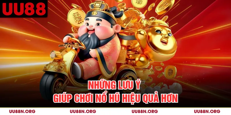 Những lưu ý giúp chơi nổ hũ hiệu quả hơn