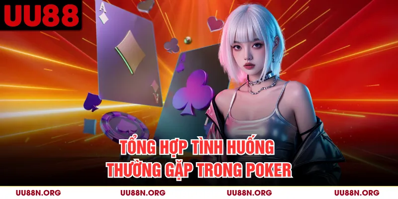 Tổng hợp tình huống thường gặp trong Poker